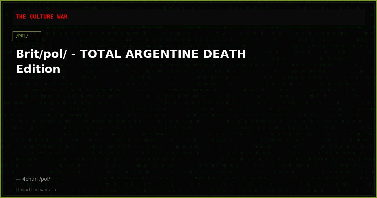 Brit/pol/ - TOTAL ARGENTINE DEATH Edition
