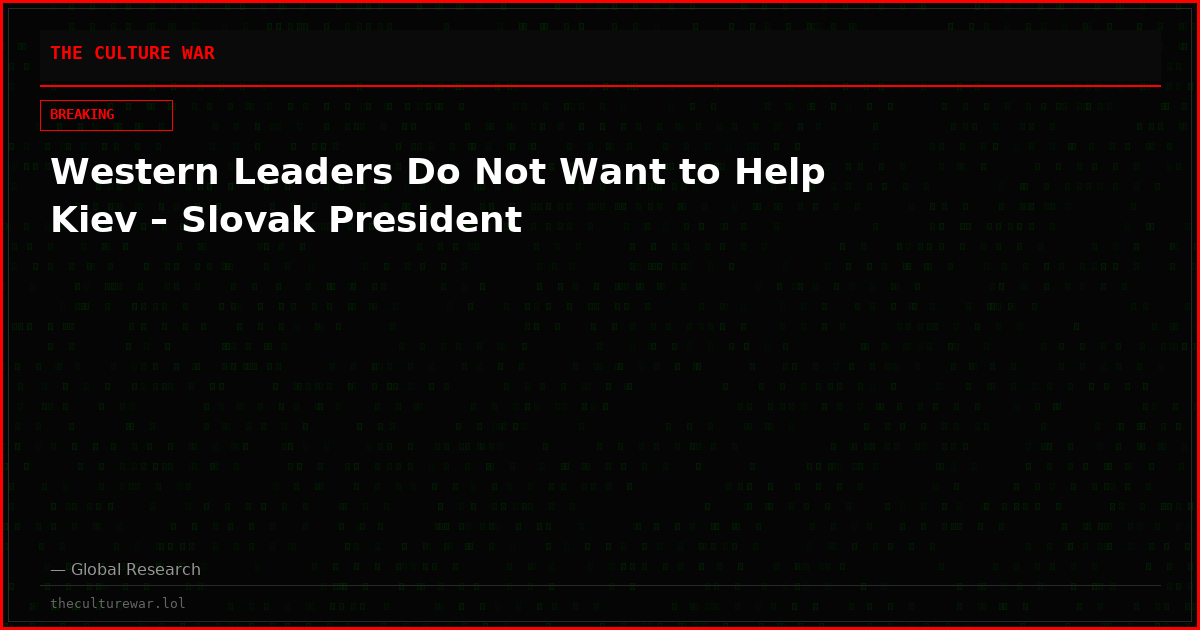 Western Leaders Do Not Want to Help Kiev – Slovak President