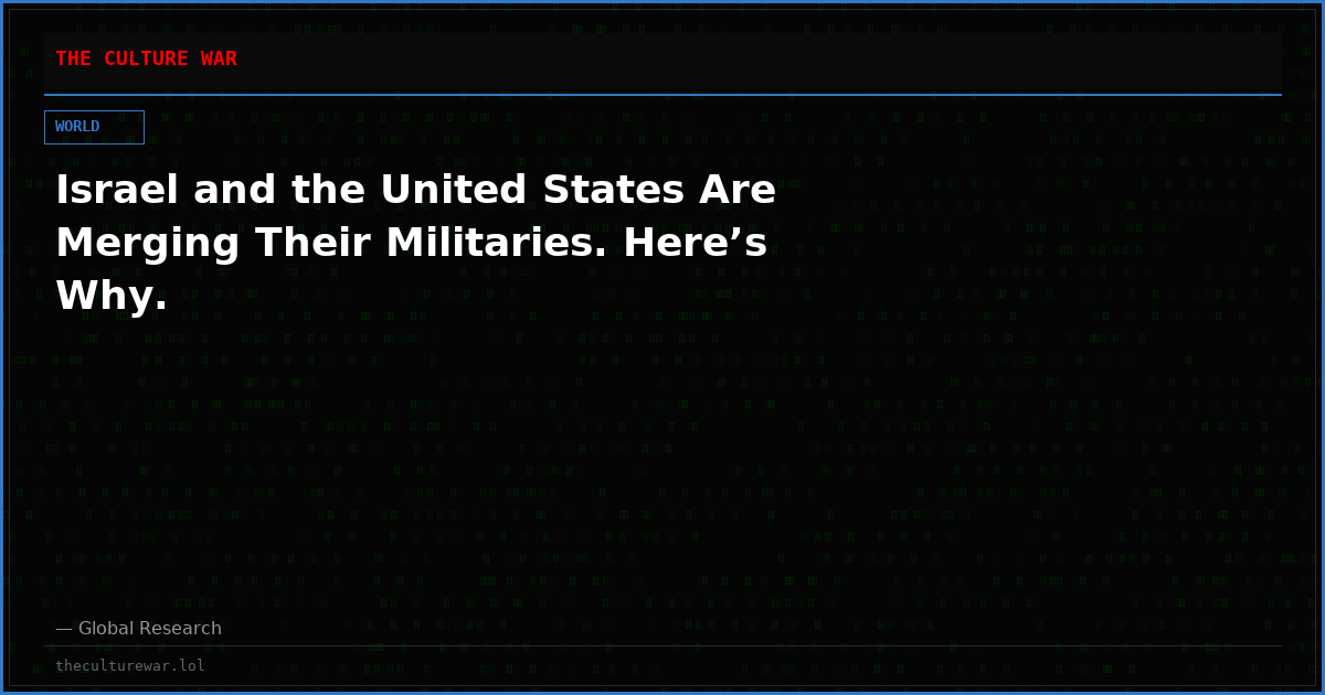 Israel and the United States Are Merging Their Militaries. Here’s Why.