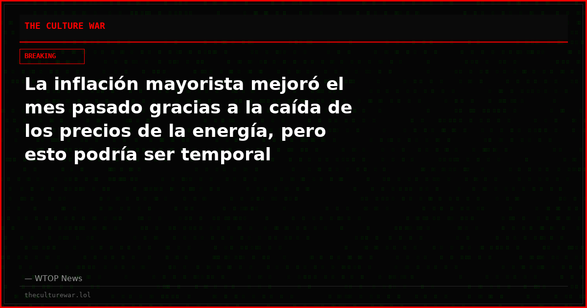La inflación mayorista mejoró el mes pasado gracias a la caída de los precios de la energía, pero esto podría ser temporal