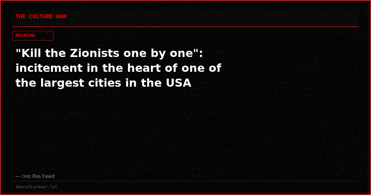 "Kill the Zionists one by one": incitement in the heart of one of the largest cities in the USA