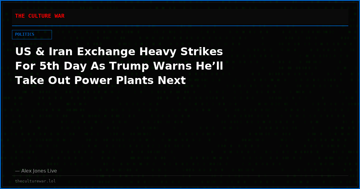 US & Iran Exchange Heavy Strikes For 5th Day As Trump Warns He’ll Take Out Power Plants Next