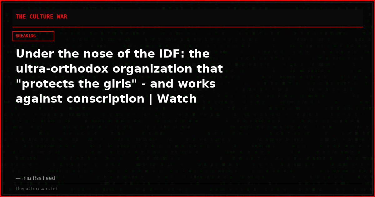 Under the nose of the IDF: the ultra-orthodox organization that "protects the girls" - and works against conscription | Watch