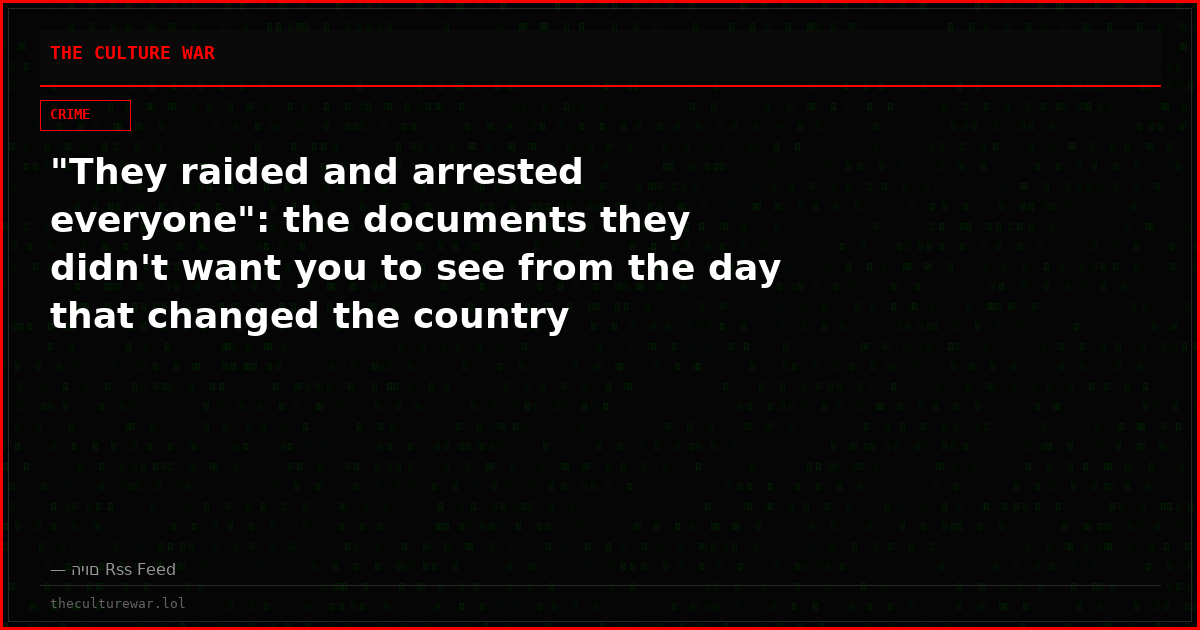 "They raided and arrested everyone": the documents they didn't want you to see from the day that changed the country
