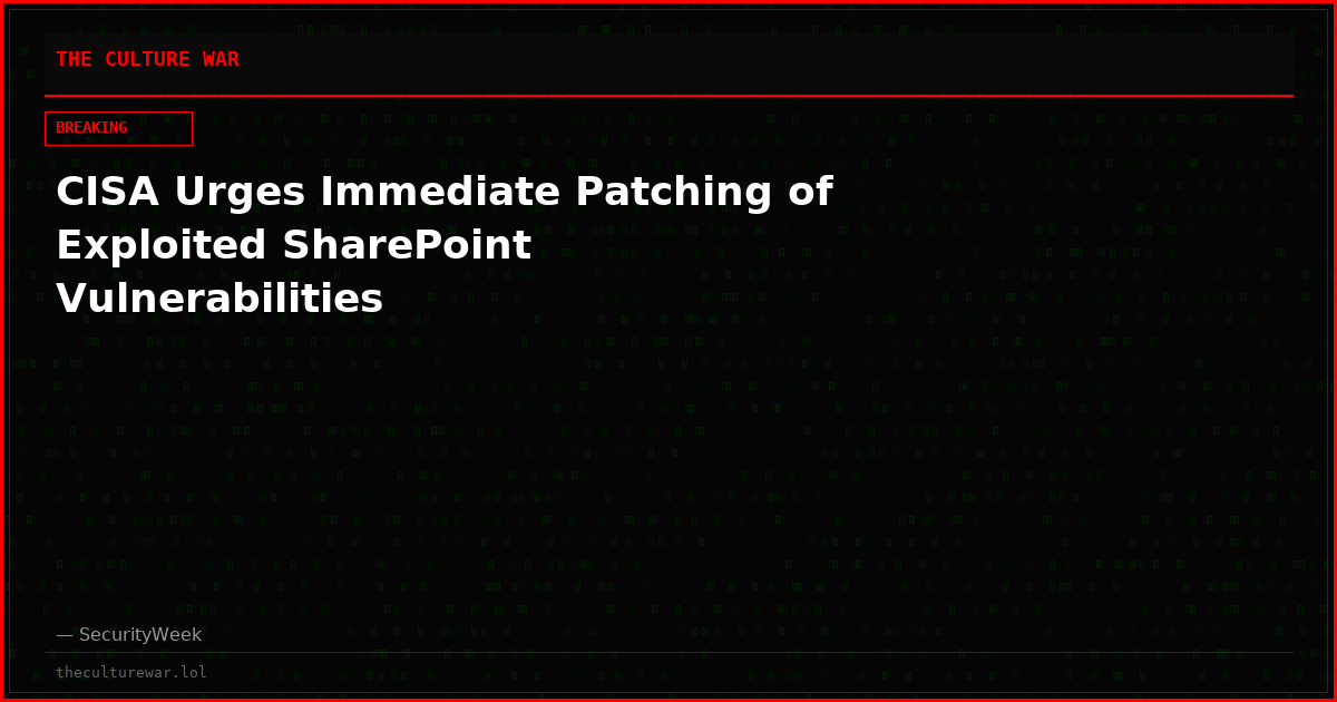 CISA Urges Immediate Patching of Exploited SharePoint Vulnerabilities