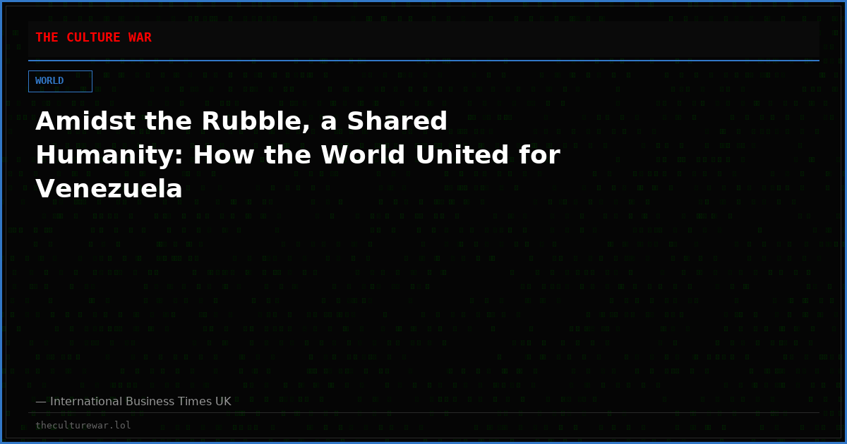 Amidst the Rubble, a Shared Humanity: How the World United for Venezuela
