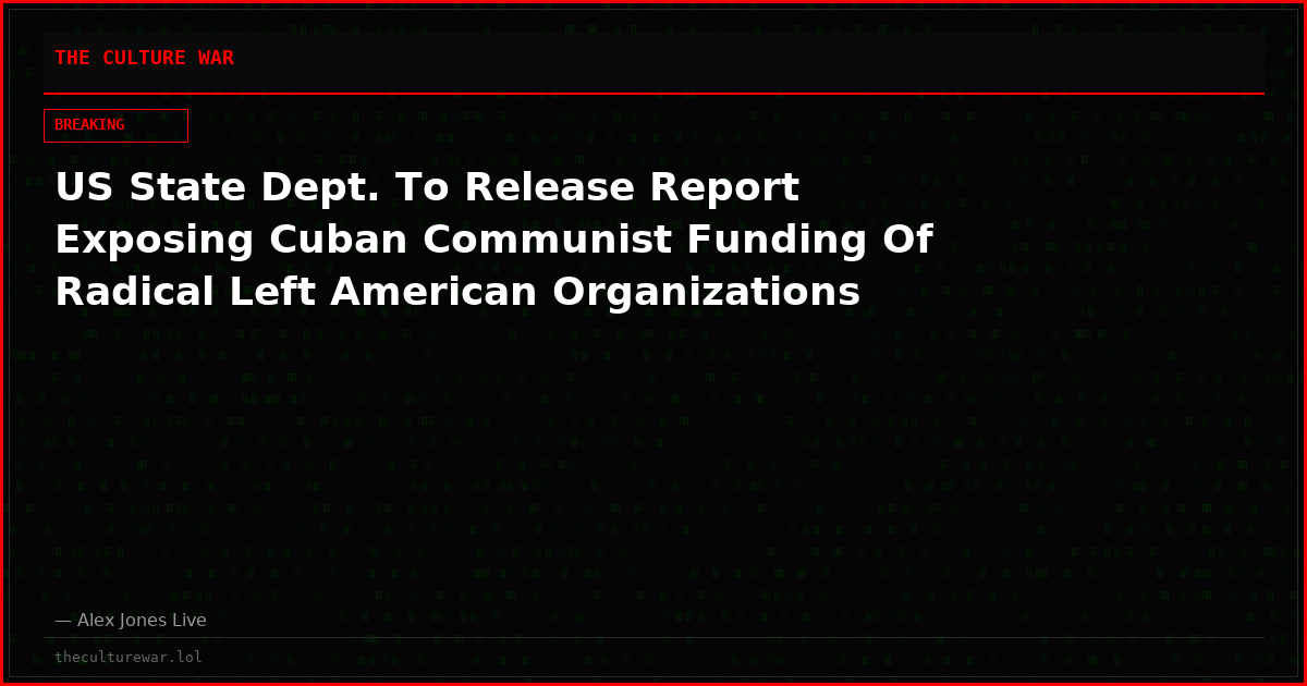 US State Dept. To Release Report Exposing Cuban Communist Funding Of Radical Left American Organizations