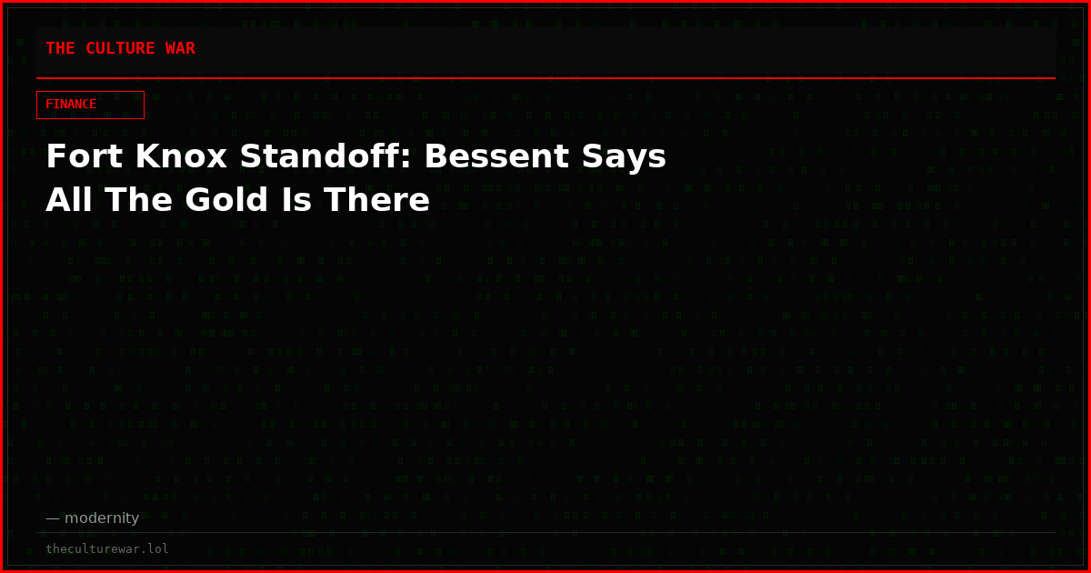 Fort Knox Standoff: Bessent Says All The Gold Is There