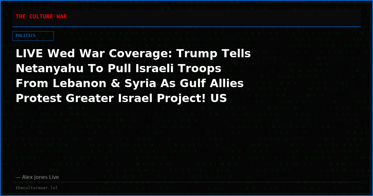 LIVE Wed War Coverage: Trump Tells Netanyahu To Pull Israeli Troops From Lebanon & Syria As Gulf Allies Protest Greater Israel Project! US & Iran Now Hitting Each Other With Biggest Bombardments Of 137 Day War! Plus, Senate Blocks Israeli Takeover of Pentagon!