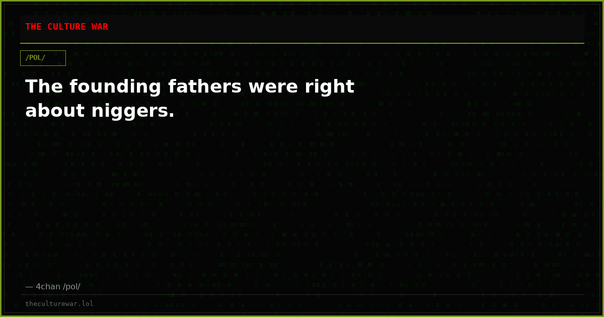 The founding fathers were right about niggers.