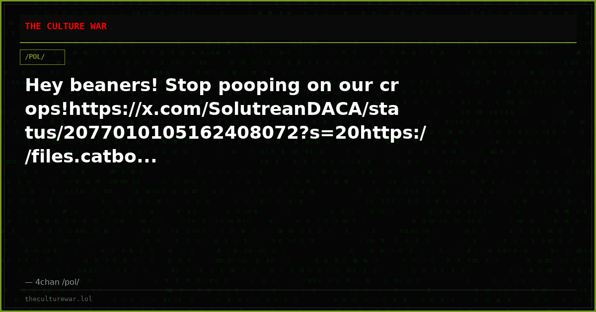 Hey beaners! Stop pooping on our crops!https://x.com/SolutreanDACA/status/2077010105162408072?s=20https://files.catbo...