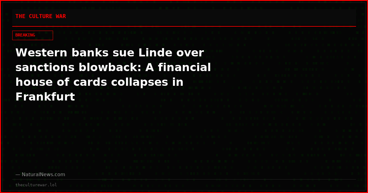 Western banks sue Linde over sanctions blowback: A financial house of cards collapses in Frankfurt