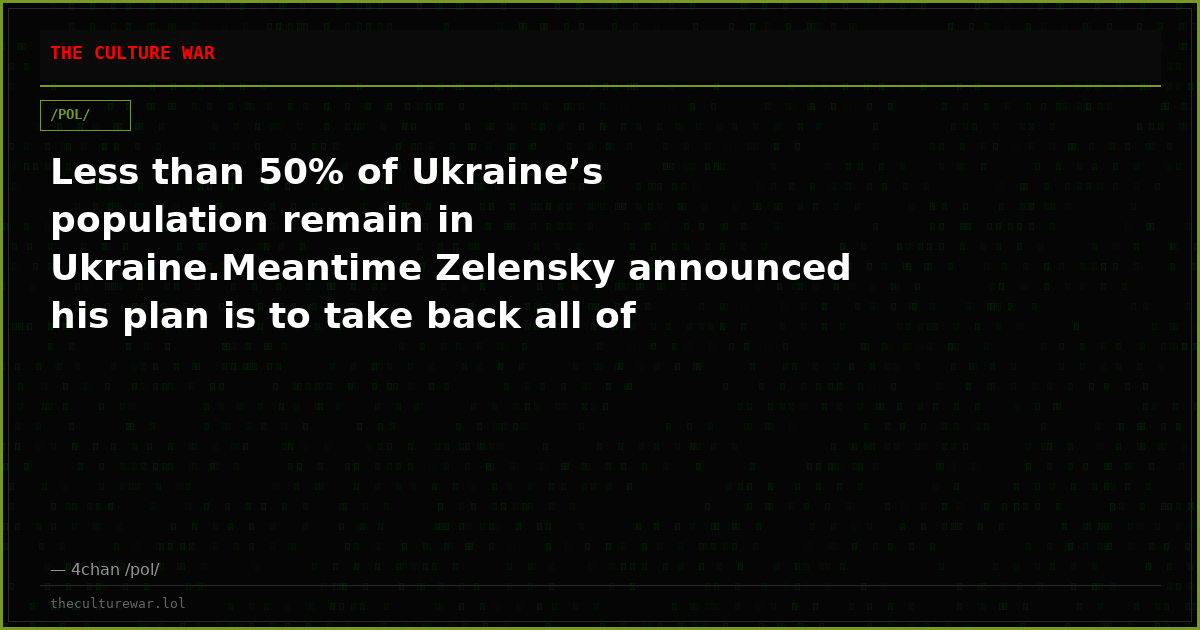 Less than 50% of Ukraine’s population remain in Ukraine.Meantime Zelensky announced his plan is to take back all of U...