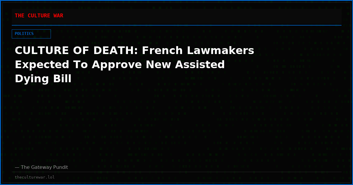 CULTURE OF DEATH: French Lawmakers Expected To Approve New Assisted Dying Bill