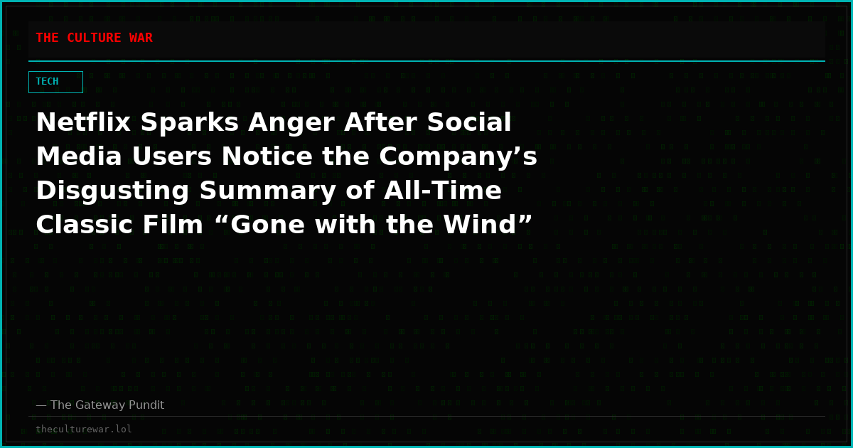 Netflix Sparks Anger After Social Media Users Notice the Company’s Disgusting Summary of All-Time Classic Film “Gone with the Wind”