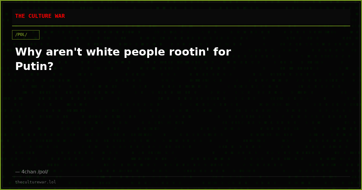 Why aren't white people rootin' for Putin?