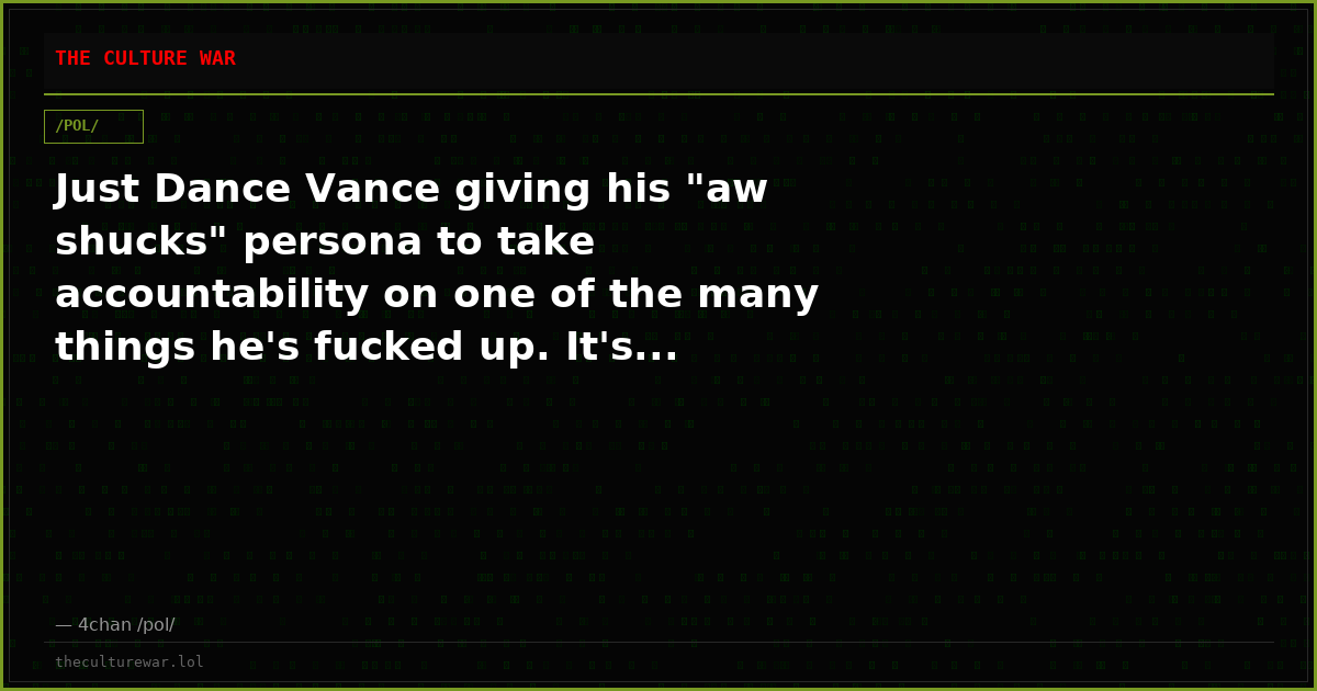 Just Dance Vance giving his "aw shucks" persona to take accountability on one of the many things he's fucked up. It's...