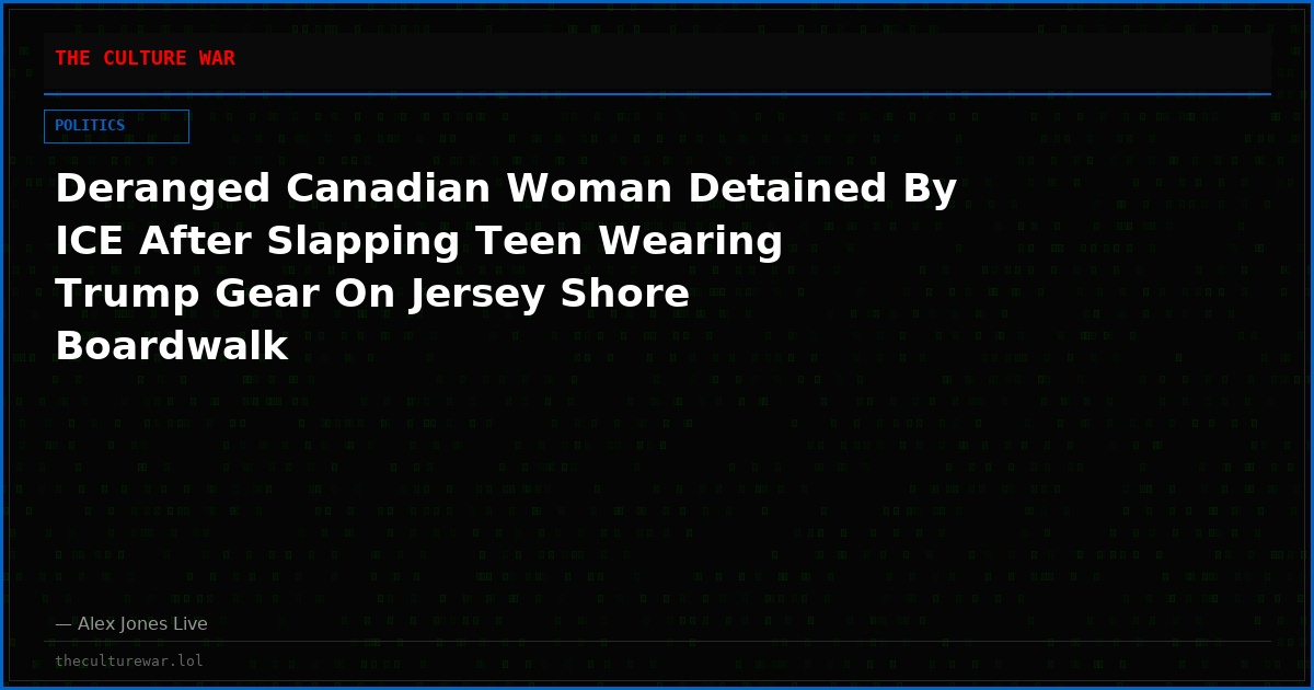 Deranged Canadian Woman Detained By ICE After Slapping Teen Wearing Trump Gear On Jersey Shore Boardwalk