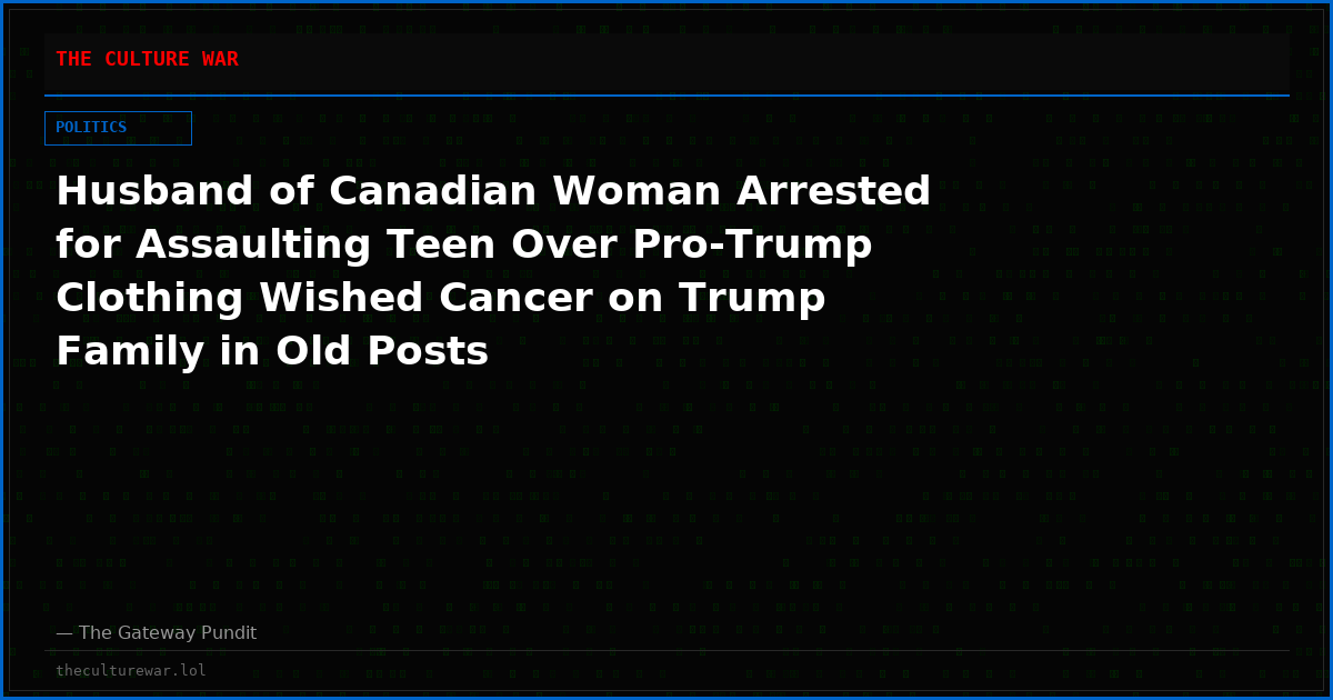 Husband of Canadian Woman Arrested for Assaulting Teen Over Pro-Trump Clothing Wished Cancer on Trump Family in Old Posts