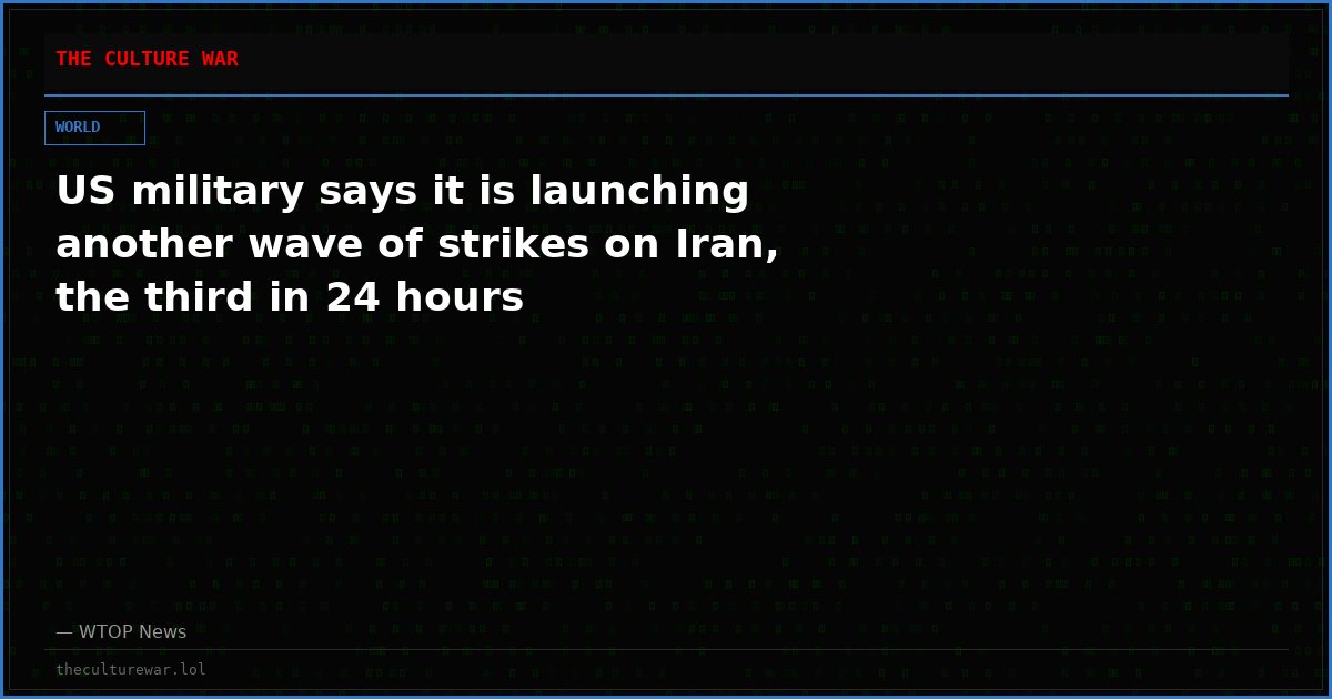 US military says it is launching another wave of strikes on Iran, the third in 24 hours
