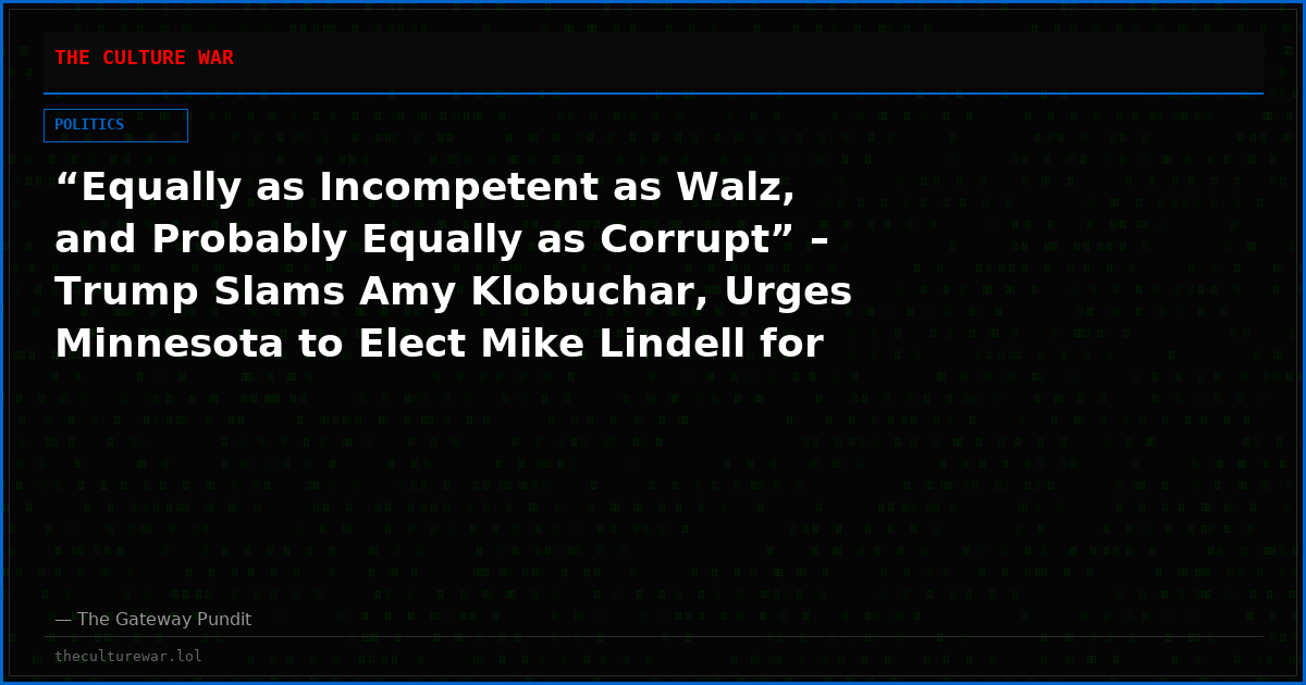 “Equally as Incompetent as Walz, and Probably Equally as Corrupt” – Trump Slams Amy Klobuchar, Urges Minnesota to Elect Mike Lindell for Governor of Minnesota