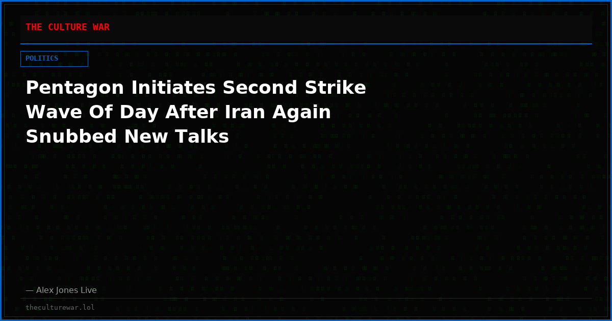 Pentagon Initiates Second Strike Wave Of Day After Iran Again Snubbed New Talks