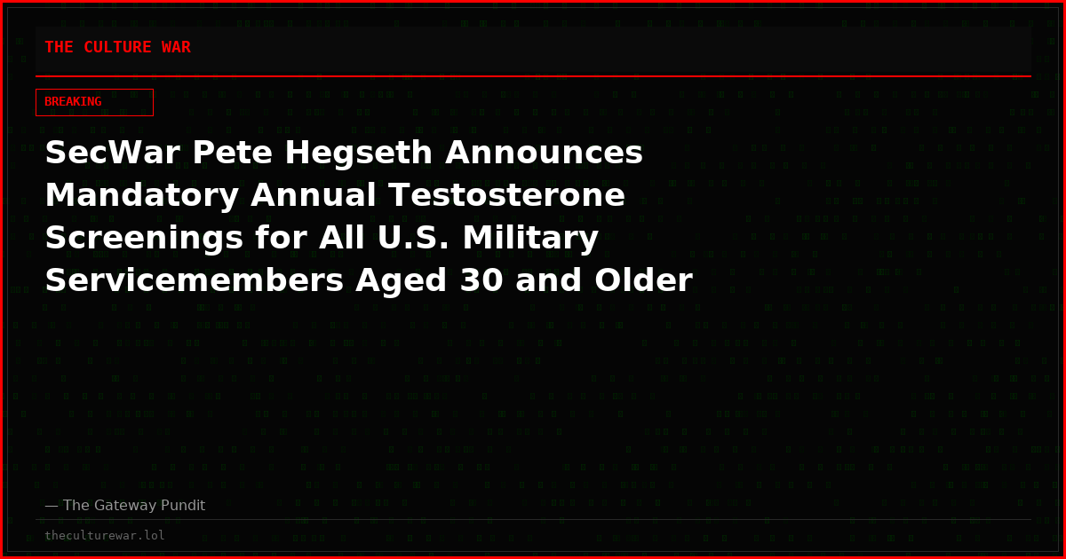 SecWar Pete Hegseth Announces Mandatory Annual Testosterone Screenings for All U.S. Military Servicemembers Aged 30 and Older