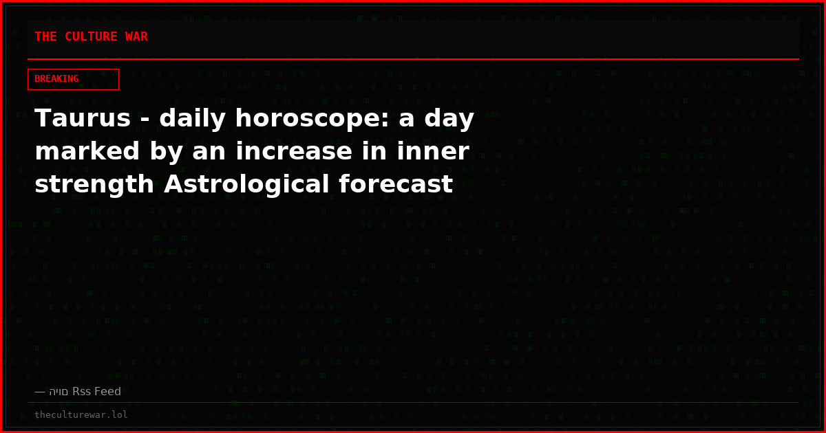Taurus - daily horoscope: a day marked by an increase in inner strength Astrological forecast