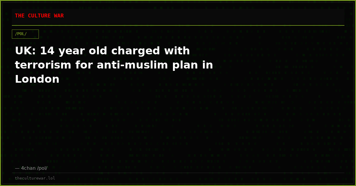 UK: 14 year old charged with terrorism for anti-muslim plan in London