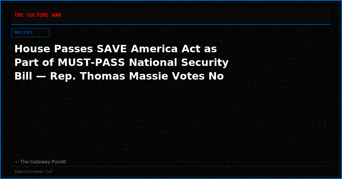 House Passes SAVE America Act as Part of MUST-PASS National Security Bill — Rep. Thomas Massie Votes No