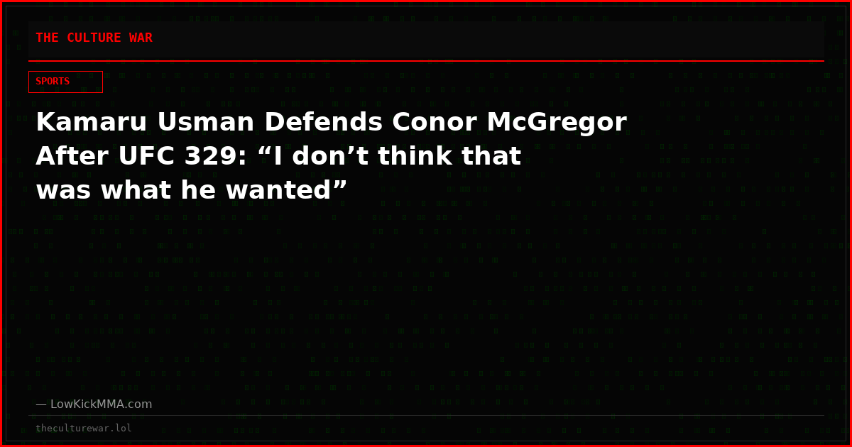 Kamaru Usman Defends Conor McGregor After UFC 329: “I don’t think that was what he wanted”