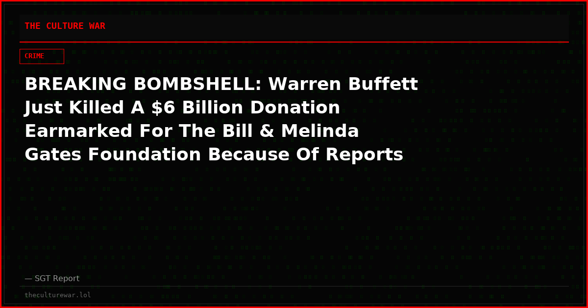 BREAKING BOMBSHELL: Warren Buffett Just Killed A $6 Billion Donation Earmarked For The Bill & Melinda Gates Foundation Because Of Reports That New Even More Damning Information Is Set To Break Concerning The Deep Relationship Between Bill Gates & Globalist Pedophile Kingpin Jeffrey Epstein!