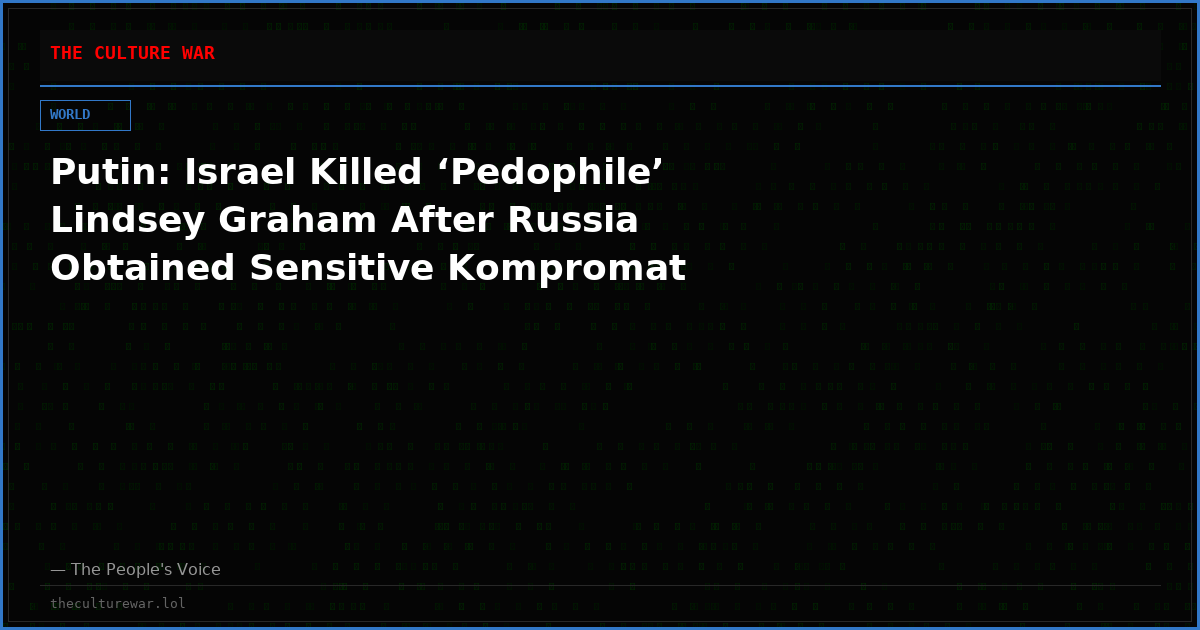 Putin: Israel Killed ‘Pedophile’ Lindsey Graham After Russia Obtained Sensitive Kompromat