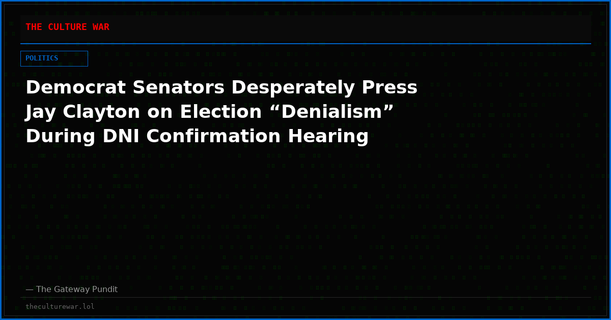Democrat Senators Desperately Press Jay Clayton on Election “Denialism” During DNI Confirmation Hearing