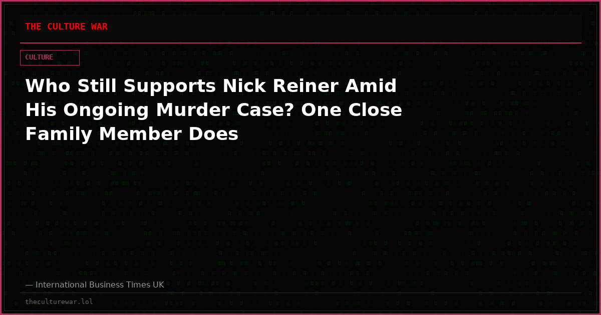 Who Still Supports Nick Reiner Amid His Ongoing Murder Case? One Close Family Member Does