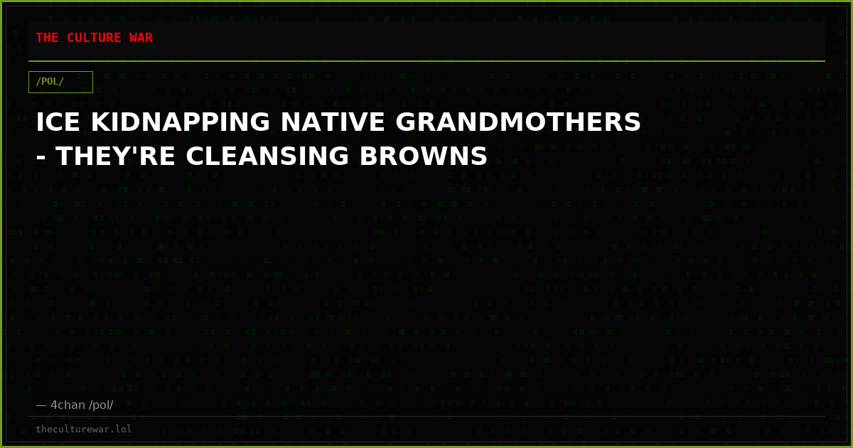 ICE KIDNAPPING NATIVE GRANDMOTHERS - THEY'RE CLEANSING BROWNS