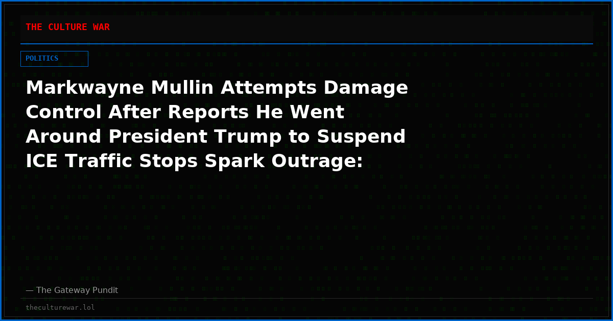 Markwayne Mullin Attempts Damage Control After Reports He Went Around President Trump to Suspend ICE Traffic Stops Spark Outrage: “President Trump and I Are on the Same Page”