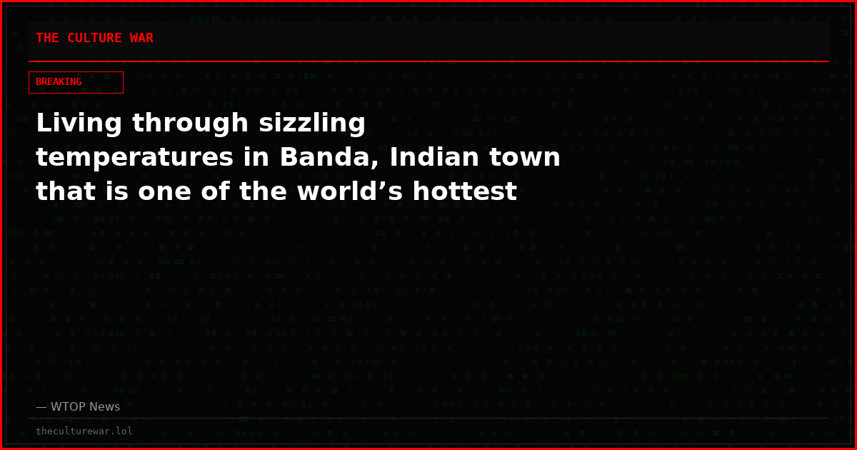 Living through sizzling temperatures in Banda, Indian town that is one of the world’s hottest