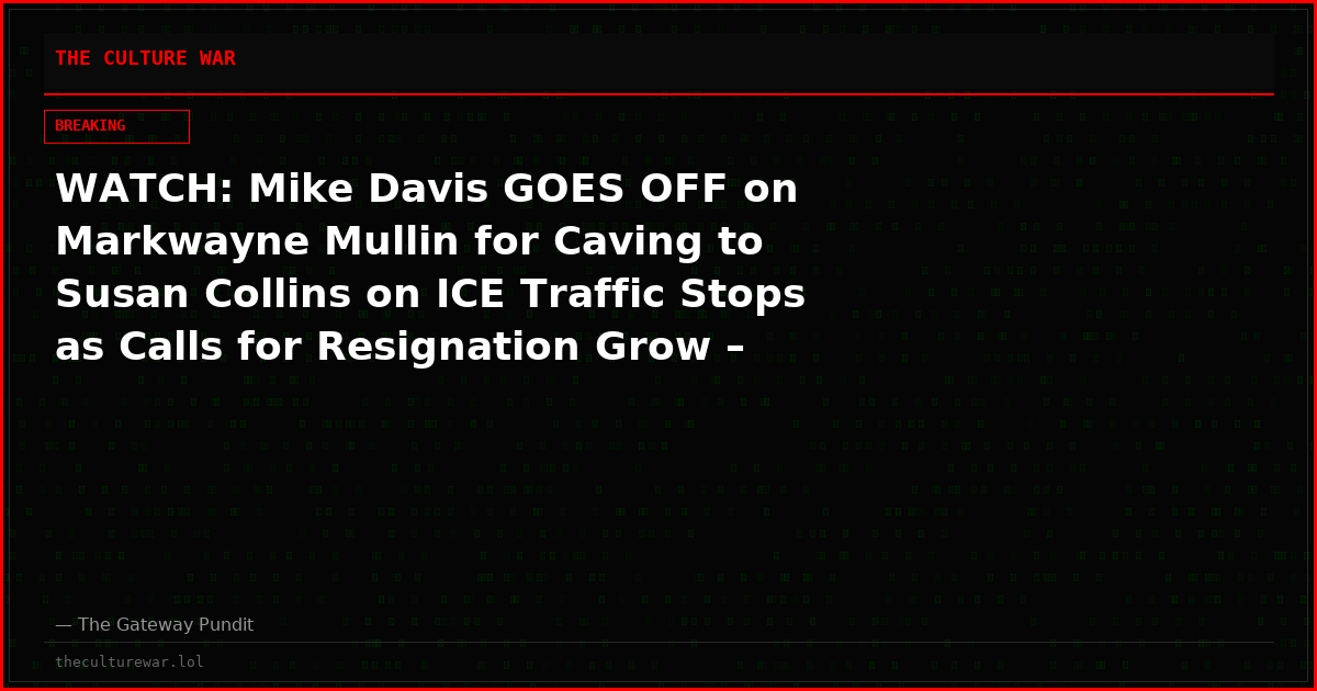 WATCH: Mike Davis GOES OFF on Markwayne Mullin for Caving to Susan Collins on ICE Traffic Stops as Calls for Resignation Grow – “I’m Going to LIGHT THEIR ASSES UP!”