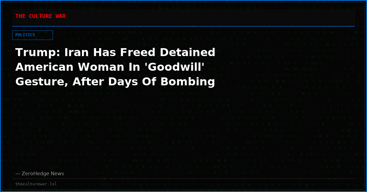 Trump: Iran Has Freed Detained American Woman In 'Goodwill' Gesture, After Days Of Bombing