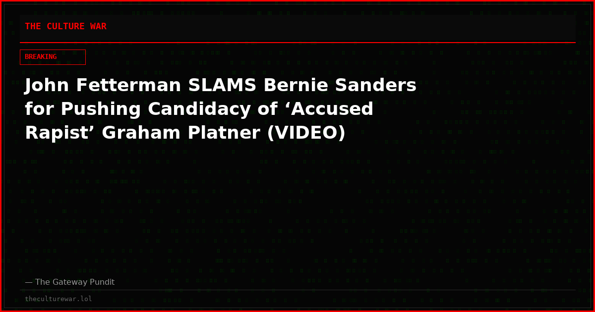 John Fetterman SLAMS Bernie Sanders for Pushing Candidacy of ‘Accused Rapist’ Graham Platner (VIDEO)