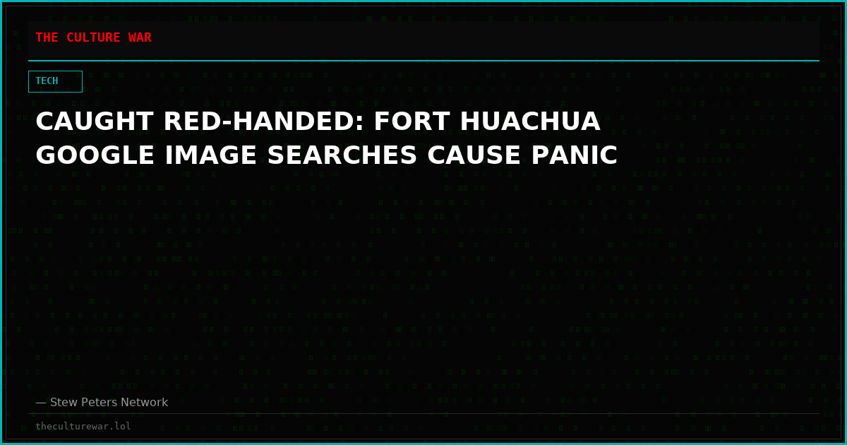 CAUGHT RED-HANDED: FORT HUACHUA GOOGLE IMAGE SEARCHES CAUSE PANIC