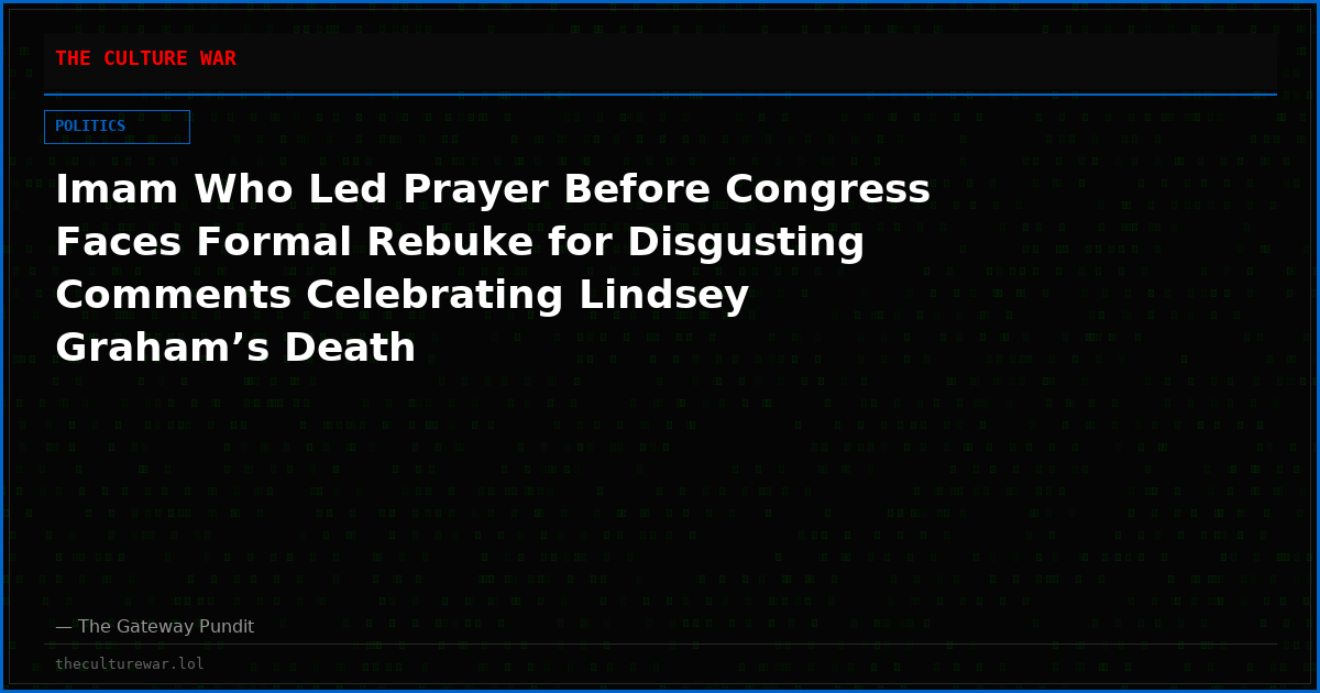 Imam Who Led Prayer Before Congress Faces Formal Rebuke for Disgusting Comments Celebrating Lindsey Graham’s Death