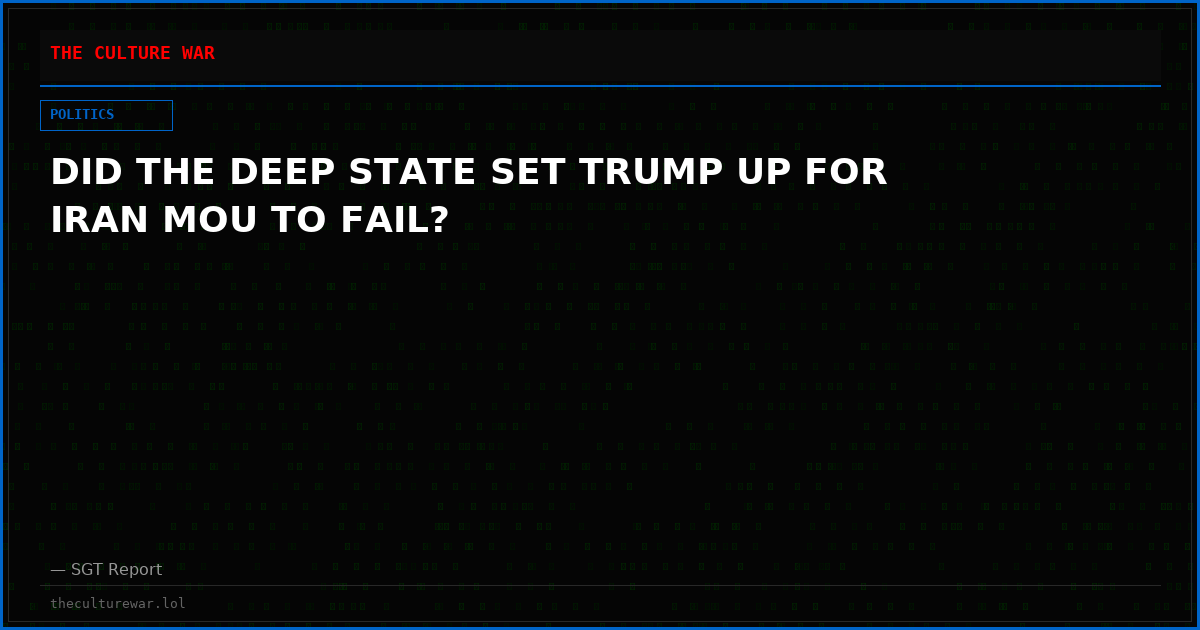 DID THE DEEP STATE SET TRUMP UP FOR IRAN MOU TO FAIL?