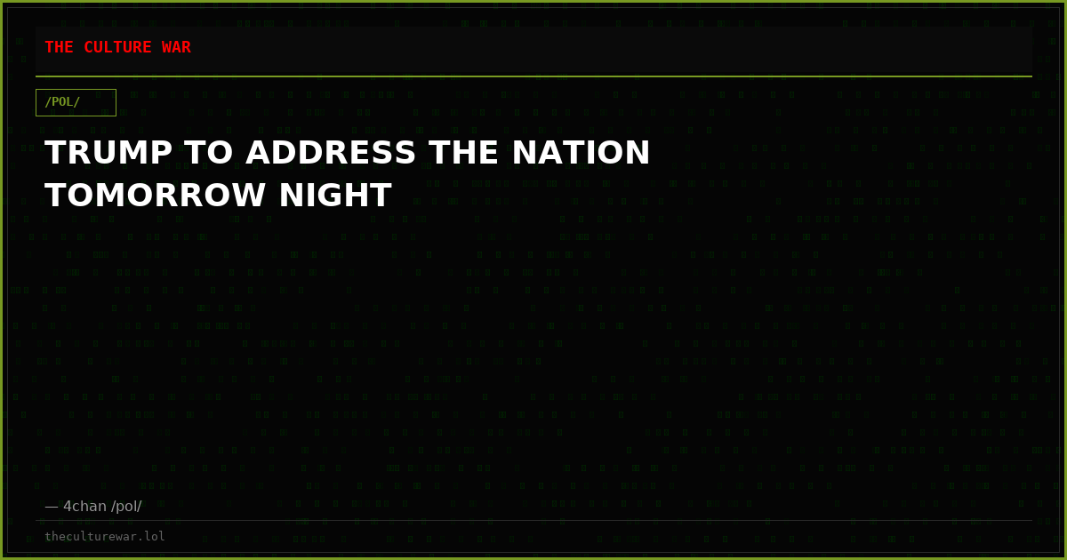 TRUMP TO ADDRESS THE NATION TOMORROW NIGHT