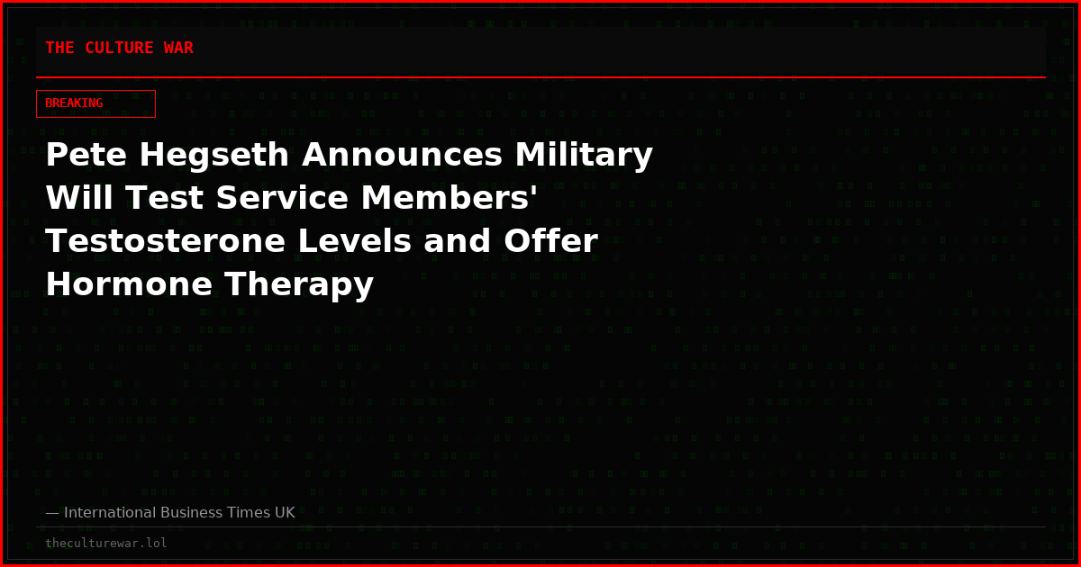 Pete Hegseth Announces Military Will Test Service Members' Testosterone Levels and Offer Hormone Therapy