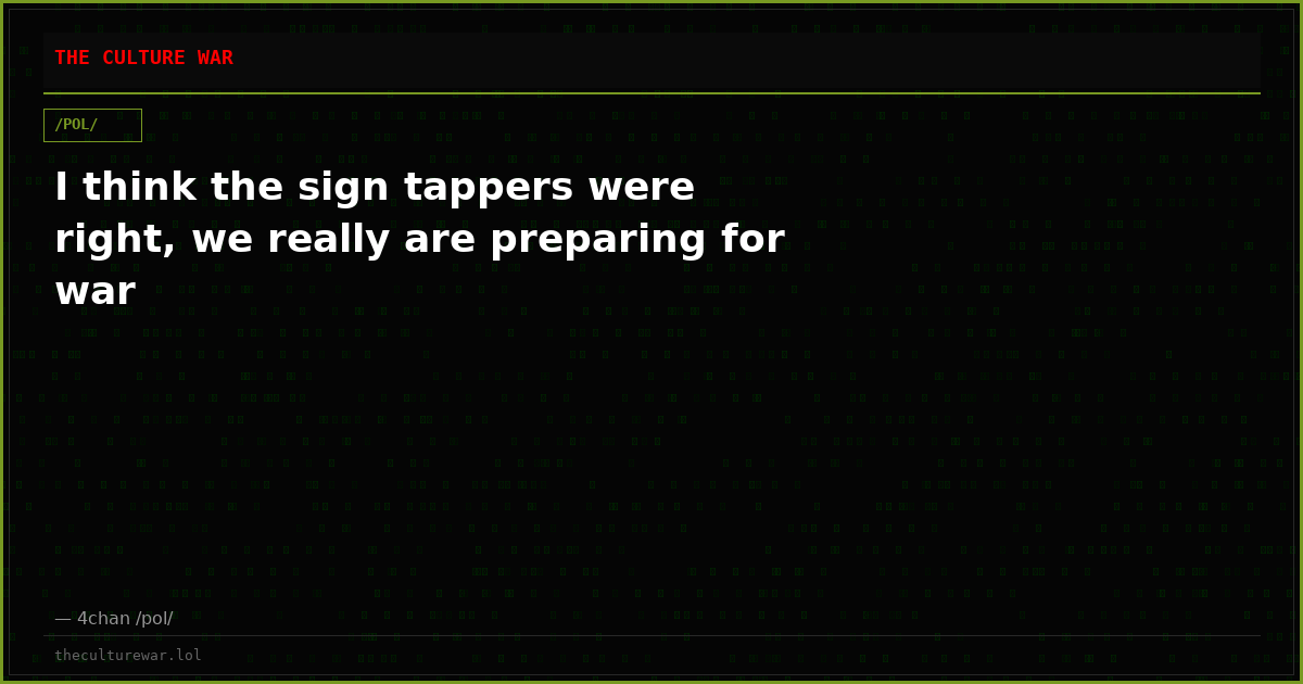 I think the sign tappers were right, we really are preparing for war