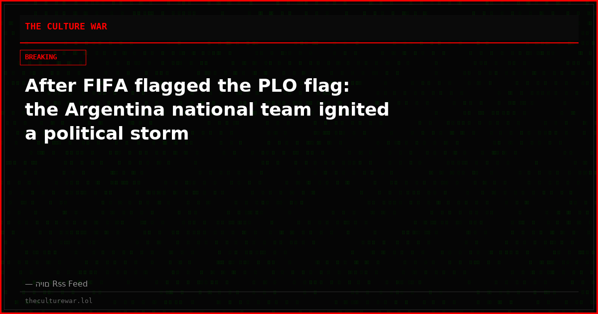 After FIFA flagged the PLO flag: the Argentina national team ignited a political storm