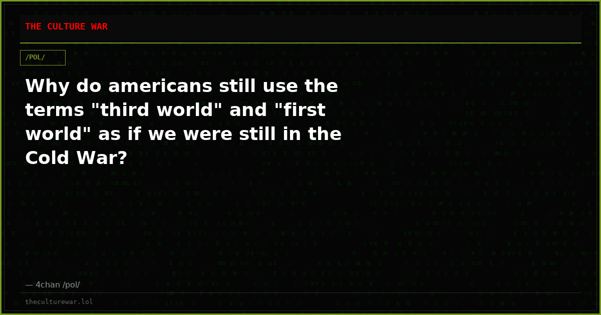 Why do americans still use the terms "third world" and "first world" as if we were still in the Cold War?