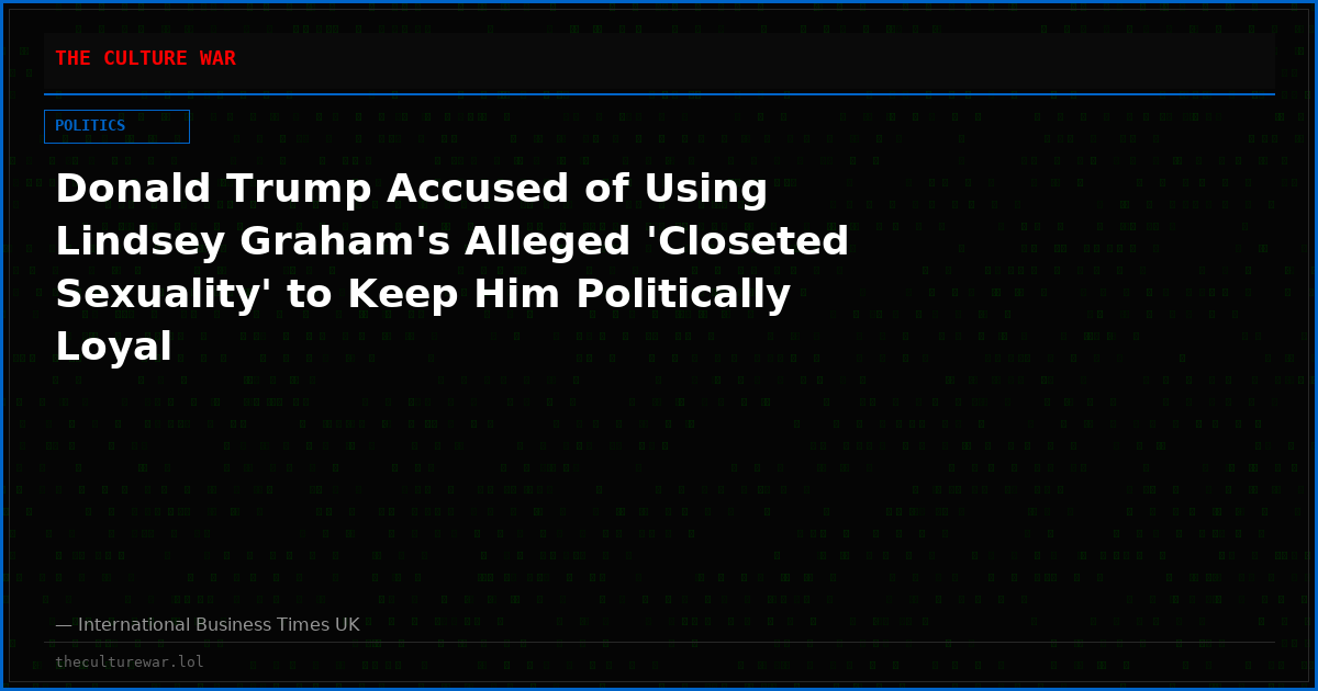 Donald Trump Accused of Using Lindsey Graham's Alleged 'Closeted Sexuality' to Keep Him Politically Loyal